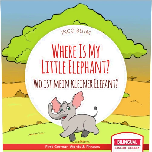 By Ingo Blum (Author), Antonio Pahetti (Illustrator) Where Is My Little Elephant? - Wo ist mein kleiner Elefant?: English German Bilingual Children's picture Book (Where is.? - Wo ist.?)
