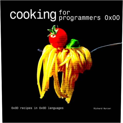 Richard Wurzer Cooking for Programmers 0x00 - Funny Nerd Cookbook - Gift For Programmers, Students, Science Geeks, Tech-savvy Foodies: 0x0D Recipes in 0x0D Languages
