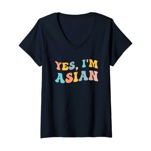 Yes I'm Asian Pride Pacific Island Heritage Month Womens Yes I'm Asian American Pacific Islander Proud Asians AAPI V-Neck T-Shirt
