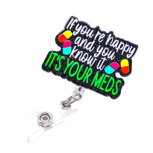 VLAWISE Funny Nurse Badge Reel Retractable, If You're Happy and You Know It It's Your Meds Acrylic ID Name Tag Holder for Nurse Doctor Pharmacist
