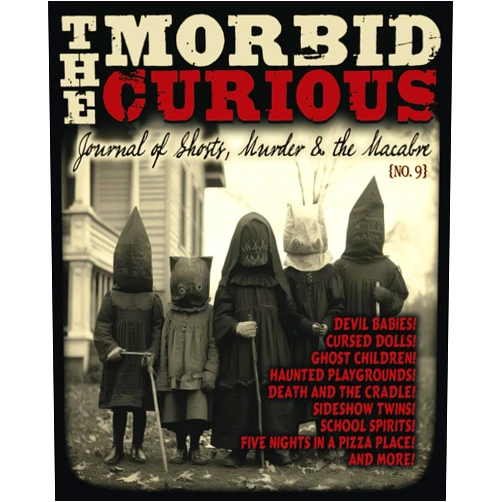 Troy Taylor,Amelia Cotter,Amanda R Woomer,Michelle K Schwantes,Adam White,Michelle Fisher,Alex Matsuo,Erin Taylor,Gina Armstrong,Victoria Vancek Morbid Curious 9: Journal of Ghosts, Murder and the Macabre