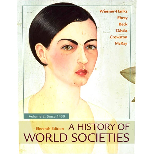 Merry E. Wiesner-Hanks,Patricia Buckley Ebrey,Roger B. Beck,Jerry Davila,Clare Haru Crowston,John P. McKay A History of World Societies, Volume 2