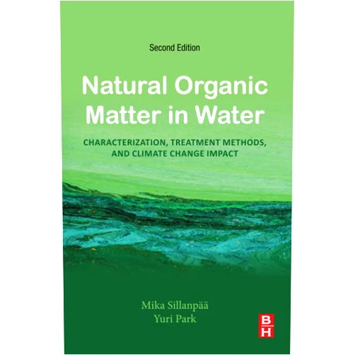 Mika Silanpää M.Sc. Lic. Sc. Dr. Sc. (Eng.) MBA (Master of Business Administration),Yuri Park Natural Organic Matter in Water: Characterization, Treatment Methods, and Climate change Impact