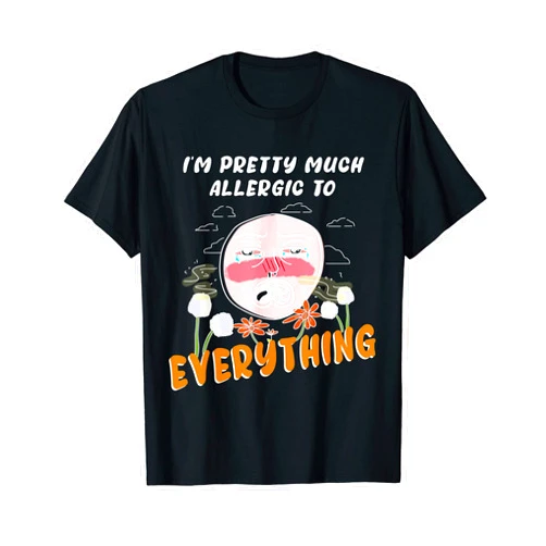 SRS Allergies jokes I'm pretty much allergic to everything allergies and pollen T-Shirt