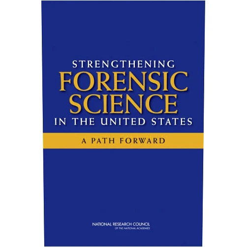 National Research Council,Division on Engineering and Physical Sciences,Committee on Applied and Theoretical Statistics,Policy and Global Affairs,and Law Committee on Science, Technology,Committee on Identifying the Needs of the Forensic Sciences Community Strengthening Forensic Science in the United States: A Path Forward