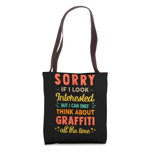 Cool Fine Art - Creation - Hobbies Stuff Sorry If I Look Interested - Think About Graffiti Funny Tote Bag