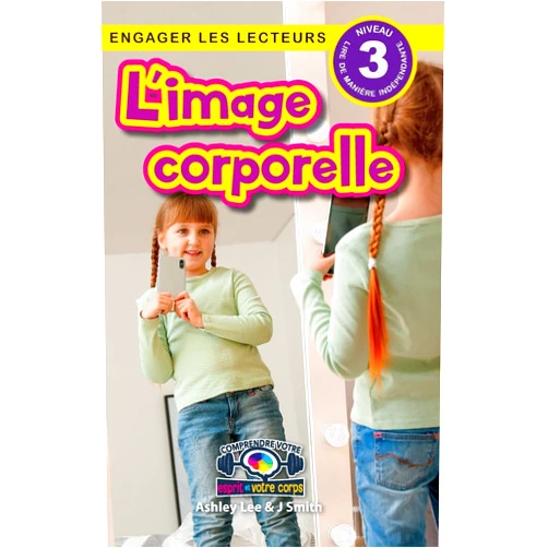 Ashley Lee,J Smith L'image corporelle: Comprendre votre esprit et votre corps (Engager les lecteurs, Niveau 3) (French Edition)