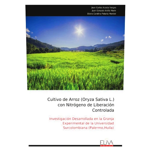 Spanish Edition by Jean Carlos Acosta Vargas (Author), Juan Gonzalo Ardila Marín (Author), Diana Carolina Polanía Montiel (Author) & 1 more Cultivo de Arroz (Oryza Sativa L.) con Nitrógeno de Liberación Controlada: Investigación Desarrollada en la Granja Experimental de la Universidad Surcolombiana (Palermo,Huila) (Spanish Edition)