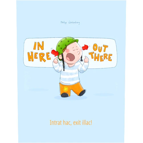 Philipp Winterberg,Sandra Hamer,Marisa Pereira Paço Pragier,Renate Glas In here, out there! Intrat hac, exit illac!: Children's Picture Book English-Latin (Bilingual Edition/Dual Language) (Bilingual Books (English-Latin) by Philipp Winterberg)