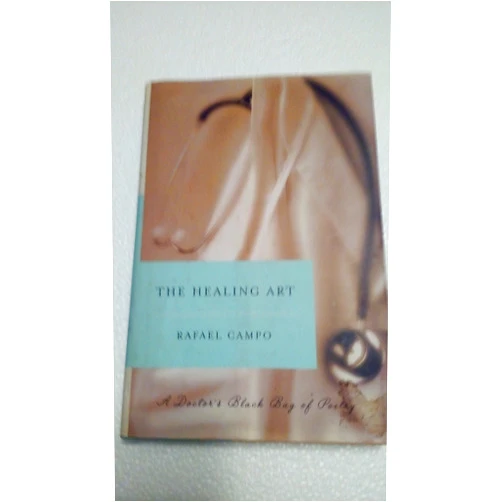 Rafael Campo The Healing Art: A Doctor's Black Bag of Poetry