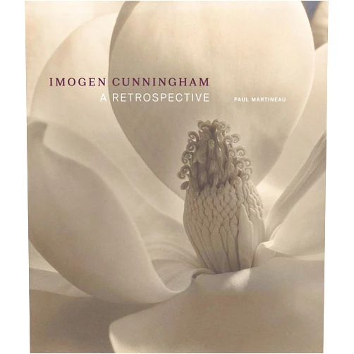 Paul Martineau,Susan Ehrens Imogen Cunningham: A Retrospective