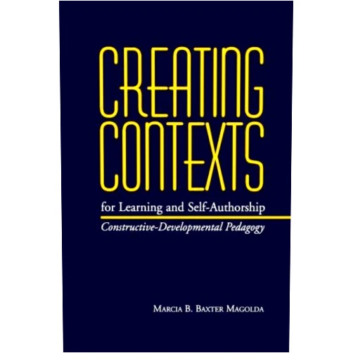 By Marcia B. Baxter Magolda (Author) By Marcia B. Baxter Magolda - Creating Contexts For Learning And Self-Authorship: 1st (first) Edition