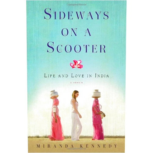 Miranda Kennedy Sideways on a Scooter: Life and Love in India