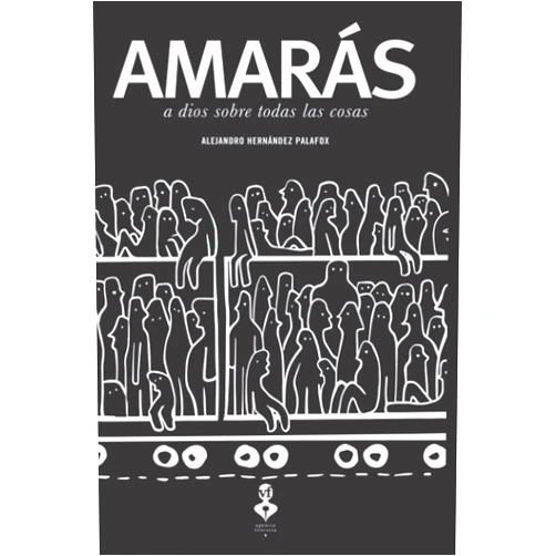 Alejandro Hernández Pálafox Amarás a dios sobre todas las cosas (Spanish Edition)