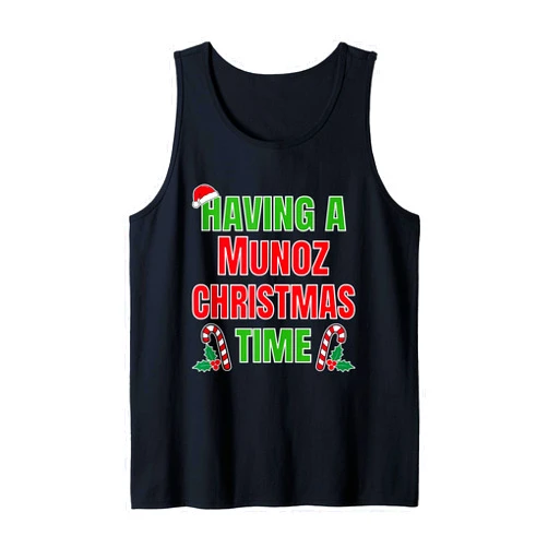Munoz Matching Family Reunion T Shirt Having A Munoz Christmas Time Family Reunion Name Tank Top