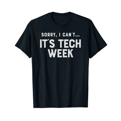 Theatre Memes And Drama Quotes Apparel Sorry I Cant Its Tech Week Funny Theatre Musical Crew Shirt