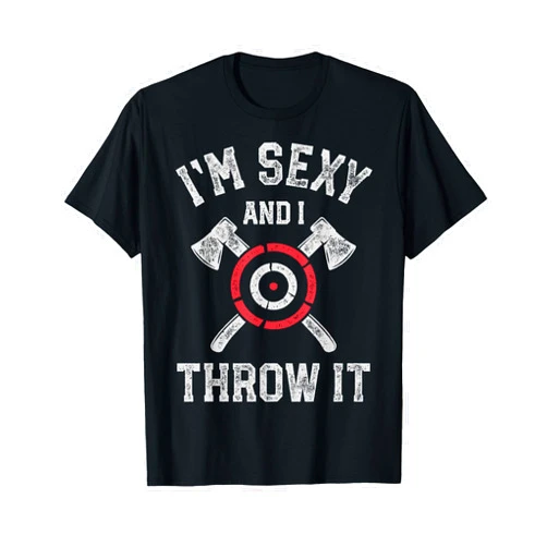 Axe Throwing Champion Co. I'm Sexy And I Throw It Funny Axe Throwing Hatchet Thrower T-Shirt