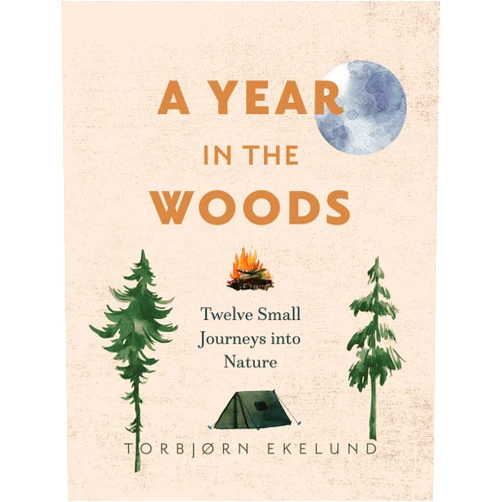 Torbjørn Ekelund,Becky L. Crook A Year in the Woods: Twelve Small Journeys into Nature