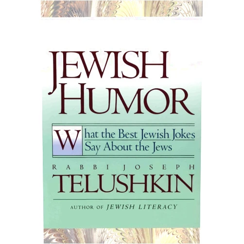 Joseph Telushkin Jewish Humor: What the Best Jewish Jokes Say About the Jews