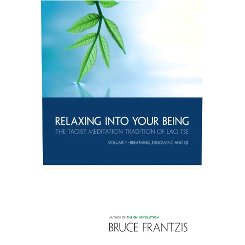 By Bruce Frantzis (Author), Stephen Josephs (Foreword) Relaxing into Your Being: The Taoist Meditation Tradition of Lao Tse, Volume 1 (Water Method of Taoist Meditation)