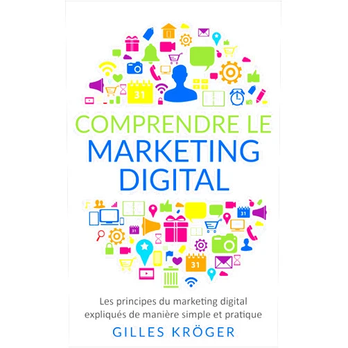 French Edition by Gilles Kröger (Author) Format: Kindle Edition Comprendre le Marketing digital: Les principes du marketing digital expliqués de manière simple et pratique (French Edition)