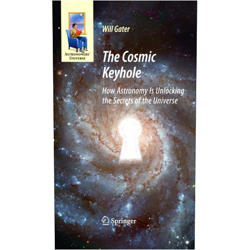 By Will Gater (Author) Format: Kindle Edition The Cosmic Keyhole: How Astronomy Is Unlocking the Secrets of the Universe (Astronomers' Universe)