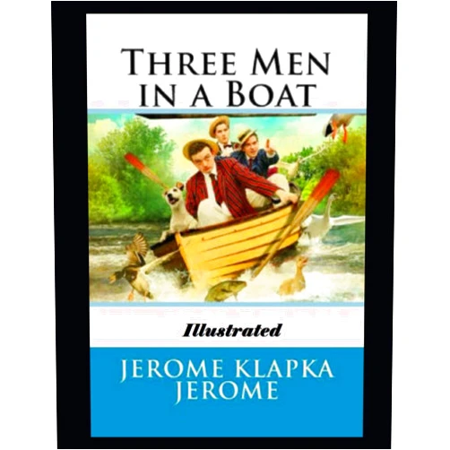 By Jerome K Jerome (Author) Three Men in a Boat Illustrated