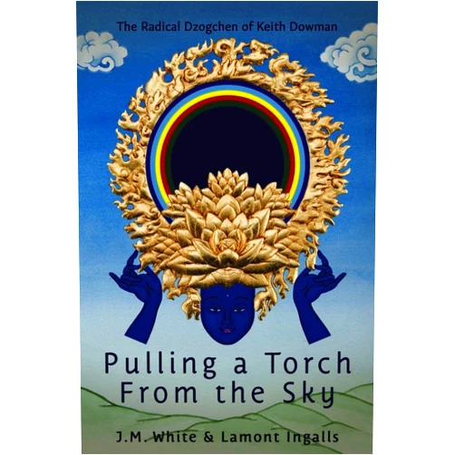 J. M. White,Lamont Ingalls Pulling a Torch From the Sky: The Radical Dzogchen of Keith Dowman