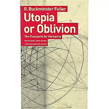 Buckminster Fuller Utopia or Oblivion: The Prospects for Humanity