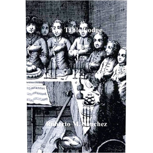 Roberto M. Sanchez The Table Lodge: A Forgotten Masonic Practice