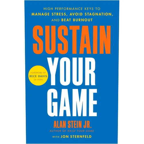 Alan Stein,Jon Sternfeld,Rece Davis Sustain Your Game: High Performance Keys to Manage Stress, Avoid Stagnation, and Beat Burnout