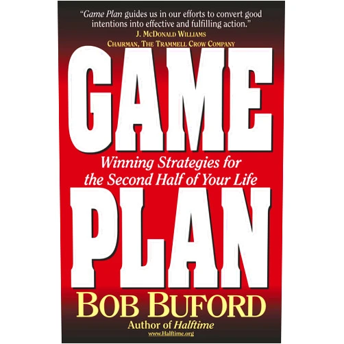 By Bob P. Buford (Author) Game Plan: Winning Strategies for the Second Half of Your Life