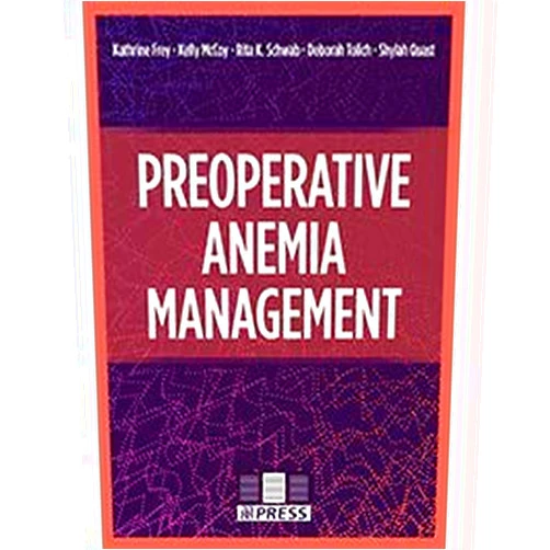 By RN Authored by Kathrine Frey, MD; Kelly McCoy, RN; Shylah Quast, BSN, RN; Rita Schwab, CPMSM; Deborah Tolich, DNP, MSN (Author) Preoperative Anemia Management With Flashcard