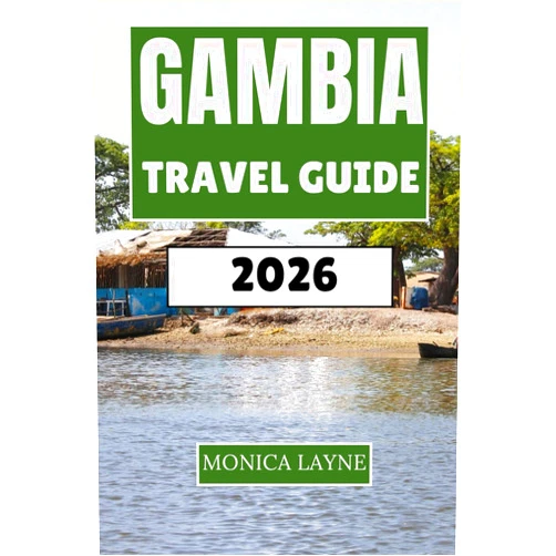 Monica Layne Gambia Travel Guide 2026: Discover West Africa's Smiling Coast Culture, Wildlife, and Coastal Adventures