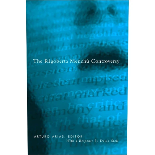 Arturo Arias,David Stoll The Rigoberta Menchú Controversy