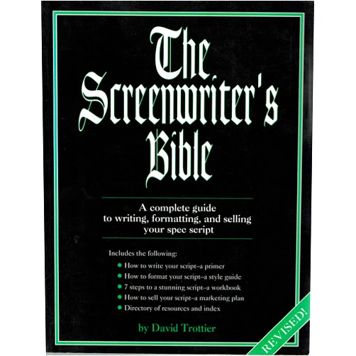 David Trottier The Screenwriter's Bible: A Complete Guide to Writing, Formatting, and Selling Your Spec Script