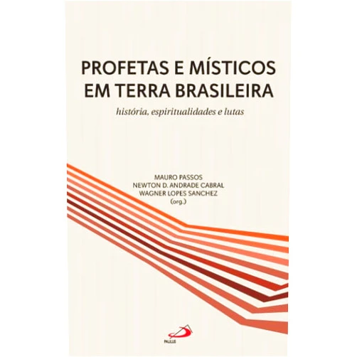 Portuguese Brazilian Edition by Mauro Passos/Newton D. Andrade Cabral/Wagner Lopes Sanchez ( orgs) (Author) profetas e misticos em terra brasileira historia espiritualidade e lutas