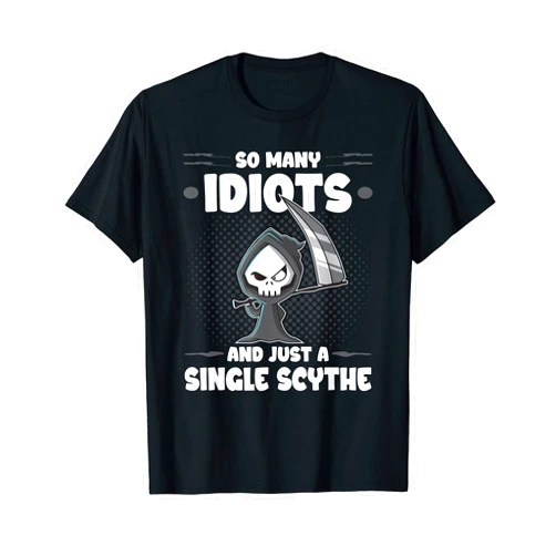 The Dark Humor Funny Cute Grim Reaper Death C.o. Funny Grim Reaper, So Many Idiots, Goth Dark Humor T-Shirt