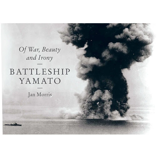 Jan Morris Battleship Yamato: Of War, Beauty and Irony