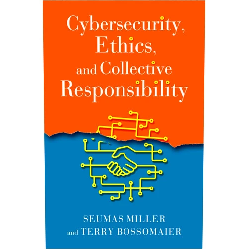 By Seumas Miller (Author), Terry Bossomaier (Author) Cybersecurity, Ethics, and Collective Responsibility