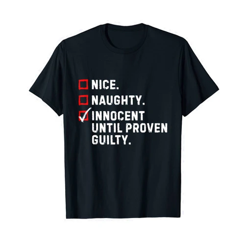 Team Innocent Until Proven Guilty Apparel Nice Naughty Innocent Until Proven Guilty Funny Xmas Gift T-Shirt