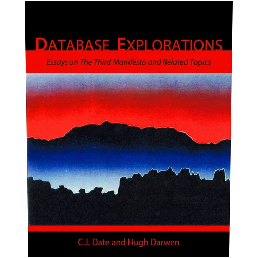 By C. J. Date (Author), Hugh Darwen (Contributor) Database Explorations: Essays on The Third Manifesto and related topics