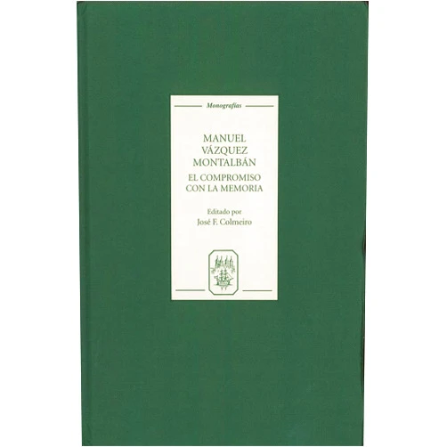 José F. Colmeiro,Daniel Vazquez Sallés,Professor Eugenia Afinoguenova,Francesc Arroyo,Francie Cate-Arries,Georges Tyras,Gustavo Rodriguez-Moran,Hado Lyra,James Mandrell,Jaume Martí-Olivella,Professor Jordi Marí,Jose F Colmeiro,Joseba Gabilondo,Kathleen Vernon,Kay Pritchett,Mari Paz Balibrea,Patricia Hart,Serge Salaün,William Nichols Manuel Vázquez Montalbán: El compromiso con la memoria (Monografías A, 250)