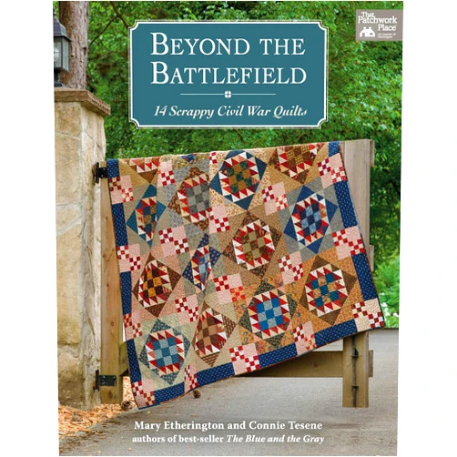 Mary Etherington,Connie Tesene Beyond the Battlefield: 14 Scrappy Civil War Quilts