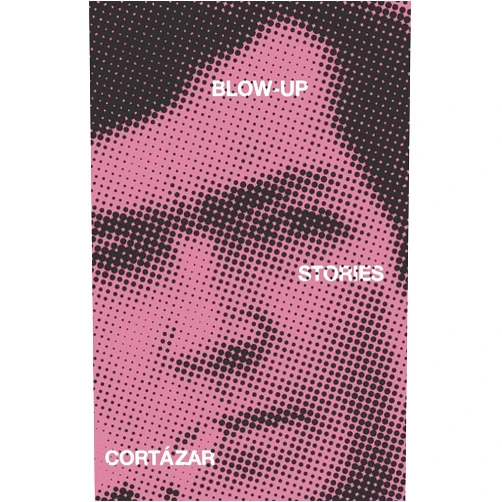 Julio Cortazar,Paul Blackburn Blow-Up: And Other Stories