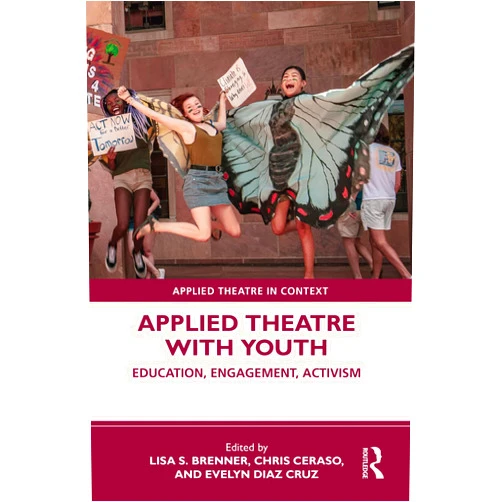 Lisa S. Brenner,Chris Ceraso,Evelyn Diaz Cruz Applied Theatre with Youth: Education, Engagement, Activism (Applied Theatre in Context)