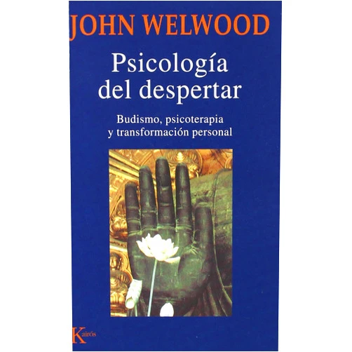 John Welwood,David González Raga Psicología del despertar: Budismo, psicoterapia y transformación personal