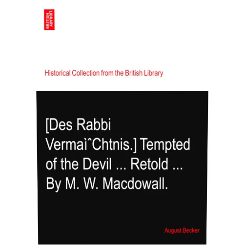 By August Becker (Author) [Des Rabbi VermaìˆChtnis.] Tempted of the Devil ... Retold ... By M. W. Macdowall.