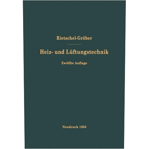 Hermann Rietschel,F. Bradtke,Heinrich Groeber H. Rietschels Lehrbuch der Heiz- und Lüftungstechnik (German Edition)