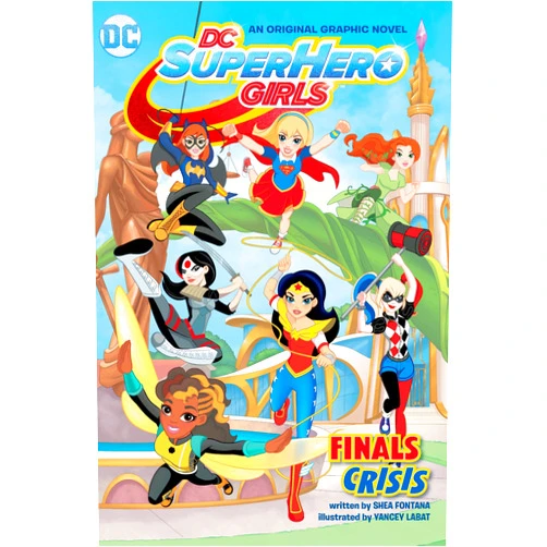 Shea Fontana,Yancey Labat DC Super Hero Girls: Finals Crisis (DC Super Hero Girls Graphic Novels)